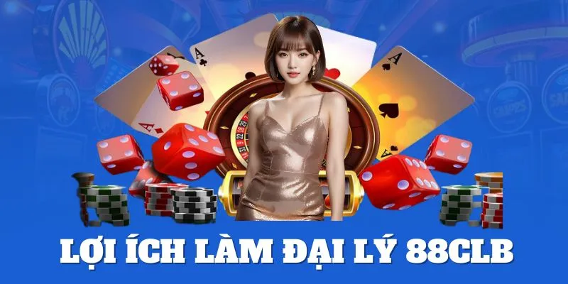 Lợi ích trở thành đại lý thương hiệu 88CLB