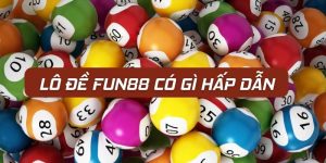 Lô đề Fun88 có điểm gì hấp dẫn