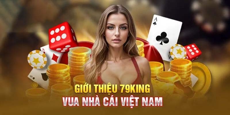 Đôi điều cần nắm được về thương hiệu nhà cái 79KING