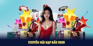 Khuyến Mãi Nạp Đầu 888B: Tặng Thưởng Cực Chất Từ Sân Chơi