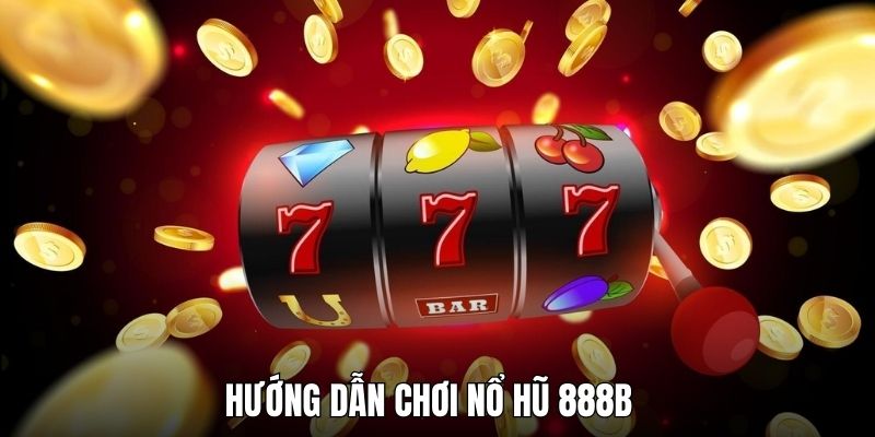 Chi tiết cách tiết nổ hũ 888B siêu dễ