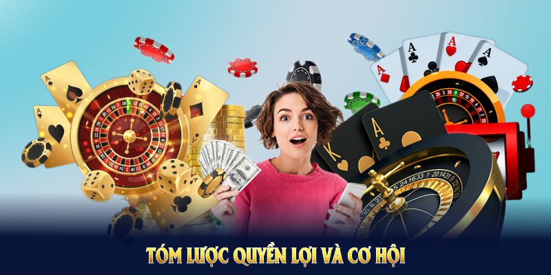 Tóm lược quyền lợi và cơ hội tặng thưởng cho mọi hội viên