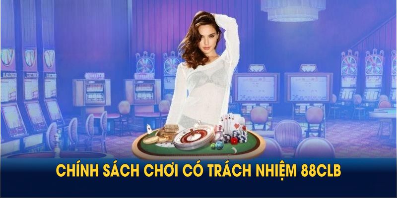 Chính sách chơi có trách nhiệm 88CLB bảo vệ quyền lợi của cả hai bên