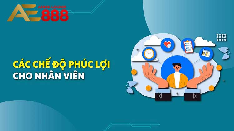 AE888 Tuyển Dụng 6 Phúc lợi dành cho nhân viên tại nhà cái AE888