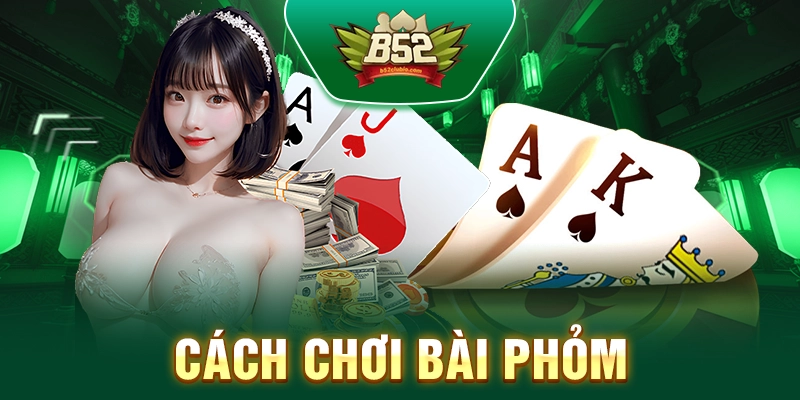 Cách Chơi Bài Phỏm – Các Chiến Lược Thắng Hữu Ích Nhất