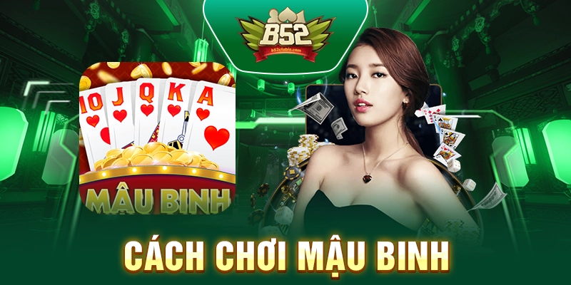 Cách Chơi Mậu Binh: Hướng Dẫn Chơi Cho Người Mới Năm 2025