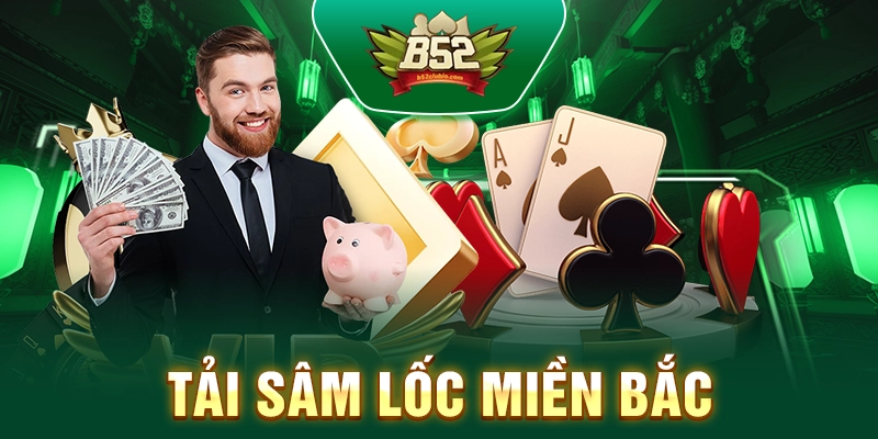 Tải Sâm Lốc Miền Bắc - Chơi Bài Hấp Dẫn Chuẩn Cùng B52