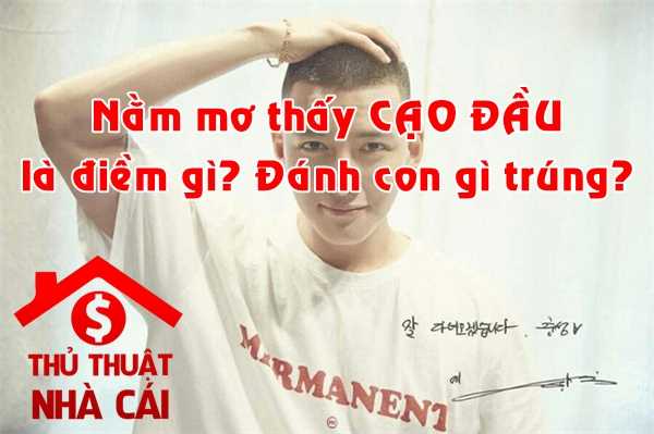 Mơ thấy cạo đầu là điềm gì