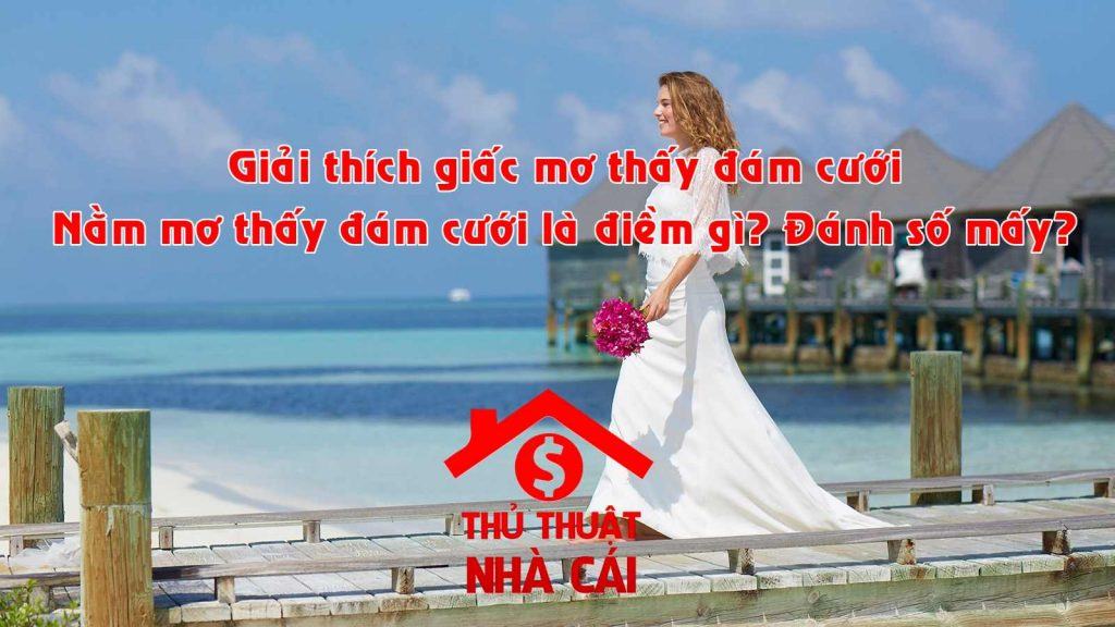 Mơ thấy đám cưới là điềm gì? Giải thích giấc mơ thấy đám cưới