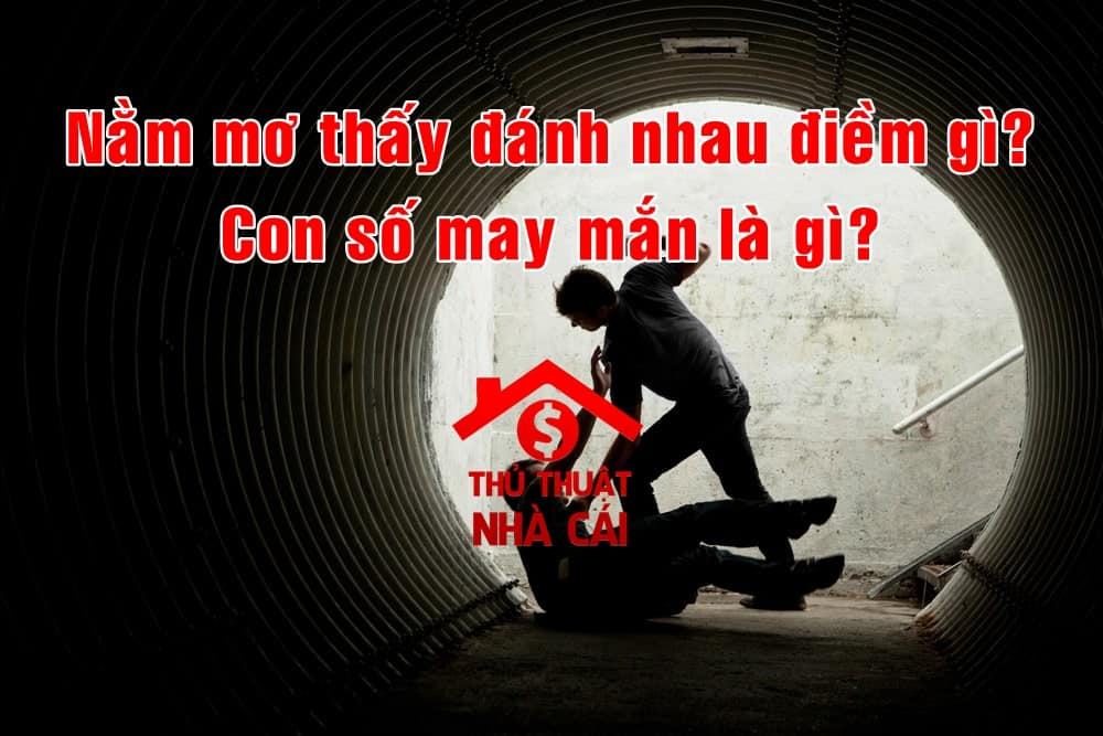 Mơ thấy đánh nhau thì đánh số mấy? Giải thích các con số may mắn!