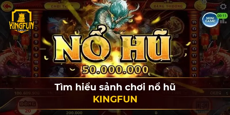 Tìm hiểu sảnh chơi nổ hũ KINGFUN 
