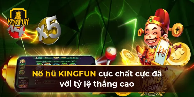 Nổ hũ KINGFUN cực chất cực đã với tỷ lệ thắng cao 