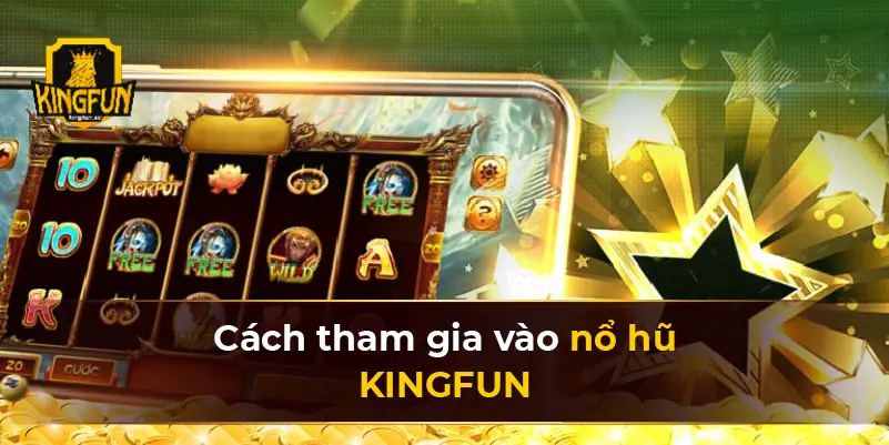 Các tham gia vào nổ hũ KINGFUN 