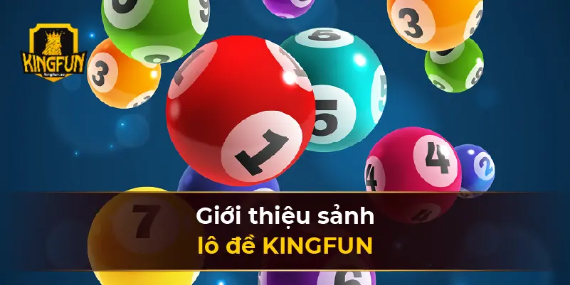 Giới thiệu sảnh lô đề KINGFUN 