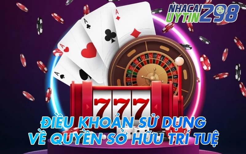 Điều khoản sử dụng về quyền sở hữu trí tuệ tại Nhacaiuytin298