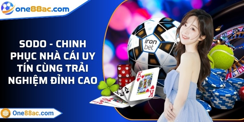 Sodo - Chinh phục nhà cái uy tín cùng trải nghiệm đỉnh cao