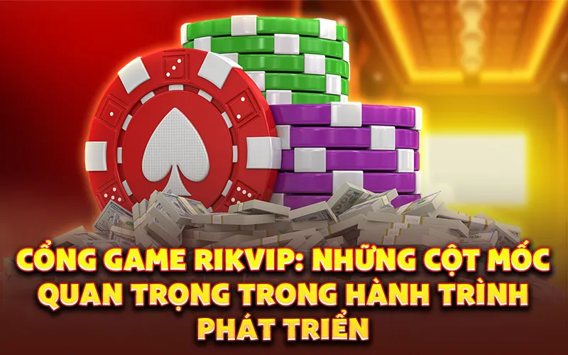 Giới thiệu rikvip: Những cột mốc quan trọng trong hành trình phát triển