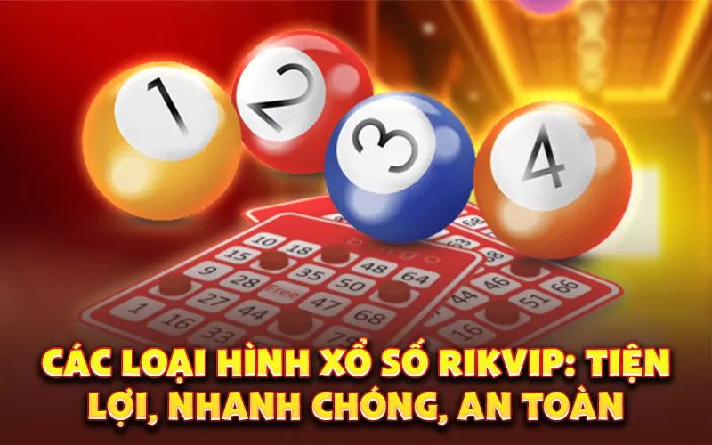 Các loại hình xổ số Rikvip: Tiện lợi, nhanh chóng, an toàn