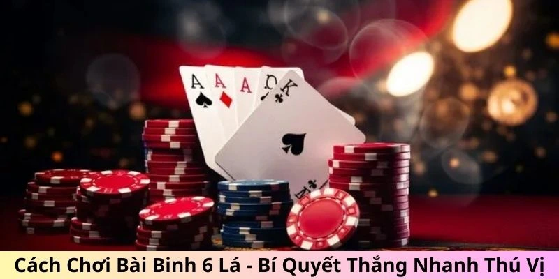 Cách chơi bài binh 6 lá