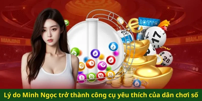 Lý do Minh Ngọc trở thành công cụ yêu thích của dân chơi số