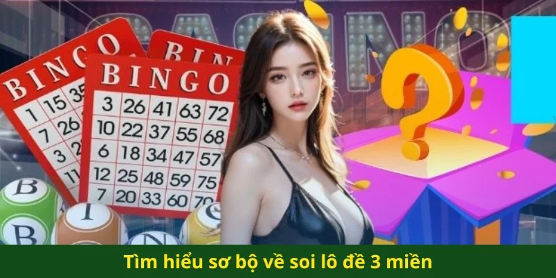 Tìm hiểu sơ bộ về soi lô đề 3 miền