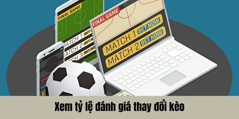 Xem tỷ lệ đánh giá thay đổi kèo