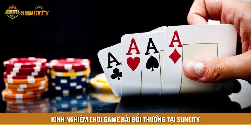 Bỏ túi kinh nghiệm chơi game bài hiệu quả nhất