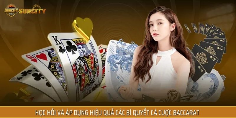Học hỏi và áp dụng hiệu quả các bí quyết cá cược baccarat