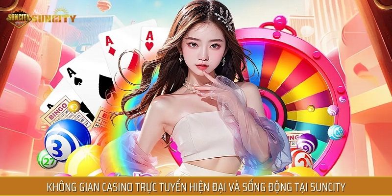 Không gian casino trực tuyến hiện đại và sống động tại SUNCITY