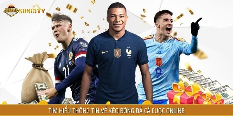 Tìm hiểu thông tin về kèo bóng đá cá cược online