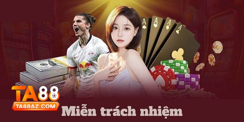 Miễn Trừ Trách Nhiệm Tại Ta88 1 Miễn Trừ Trách Nhiệm Tại Ta88