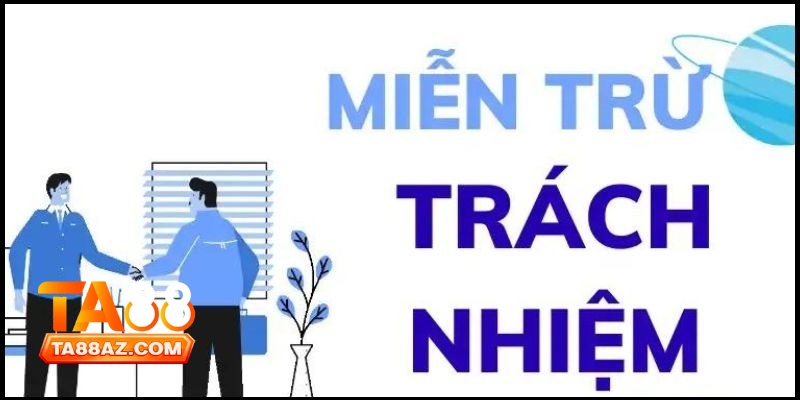 Miễn Trừ Trách Nhiệm Tại Ta88 3 Miễn Trừ Trách Nhiệm Tại Ta88