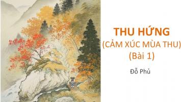Bài soạn Cảm xúc mùa thu - Đỗ Phủ (Ngữ Văn 10) hay nhất