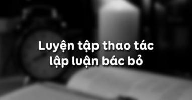 Bài soạn Luyện tập thao tác lập luận bác bỏ (Ngữ Văn 11) hay nhất