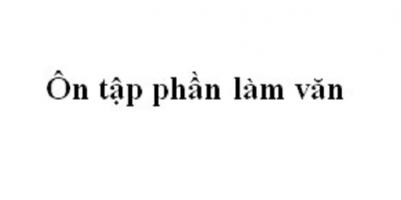 Bài soạn Ôn tập phần Làm văn (Ngữ Văn 10) hay nhất