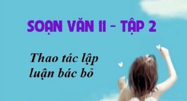 Bài soạn Thao tác lập luận bác bỏ (Ngữ Văn 11) hay nhất