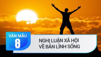 Bài văn nghị luận xã hội về bản lĩnh sống của con người (lớp 8) hay nhất