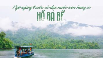 Kinh nghiệm du lịch Hồ Ba Bể - Bắc Kạn hữu ích nhất