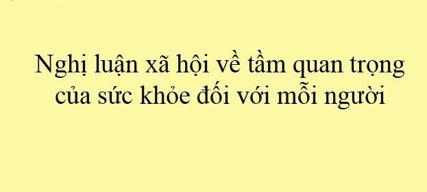 Bài văn nghị luận về tầm quan trọng của sức khỏe đối với mỗi người số 5