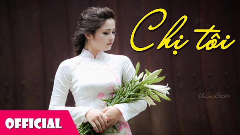 Bài hát “Chị tôi” kể về cuộc đời của một người chị tảo tần sớm hôm, hy sinh cả tuổi thanh xuân, hạnh phúc