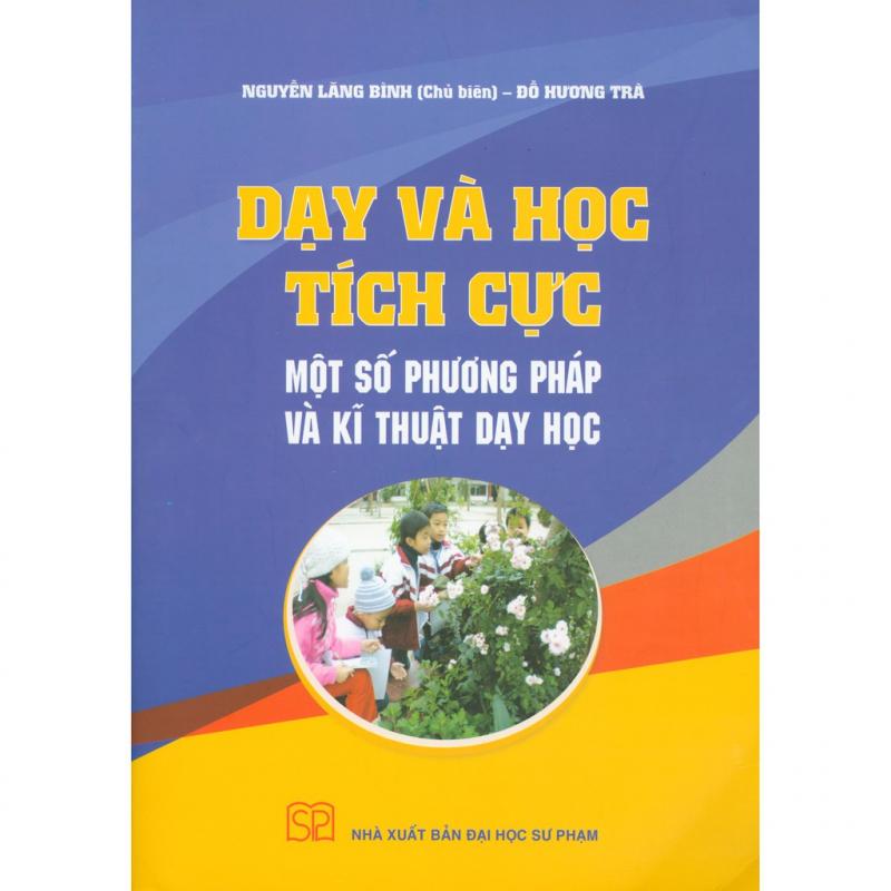 Dạy và học tích cực – Một số phương pháp dạy và kĩ thuật dạy học