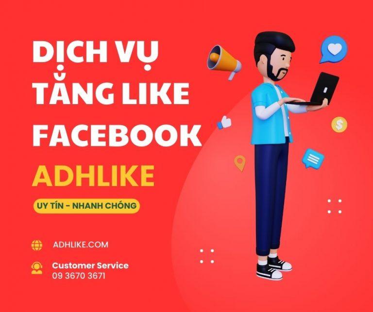Dịch vụ tăng Like Facebook của ADHlike