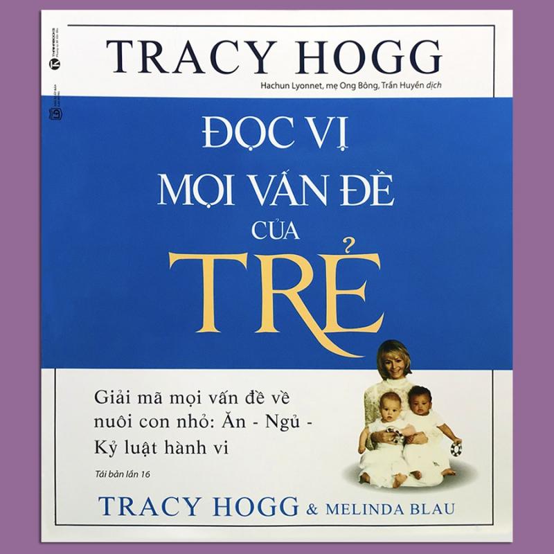 Đọc vị mọi vấn đề của trẻ - giải mã mọi vấn đề về nuôi con nhỏ: ăn - ngủ - kỷ luật hành vi