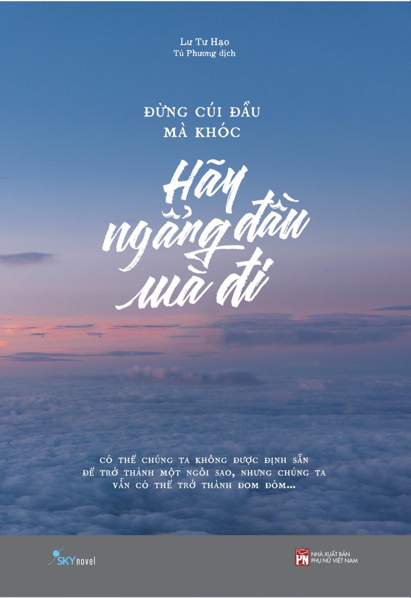 Đừng cúi đầu mà khóc. Hãy ngẩng đầu mà đi