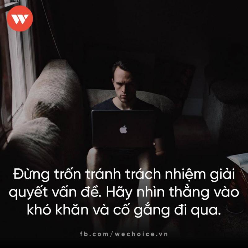 Đừng trốn tránh trách nhiệm giải quyết vấn đề, hãy nhìn thẳng vào khó khăn và cố gắng đi qua