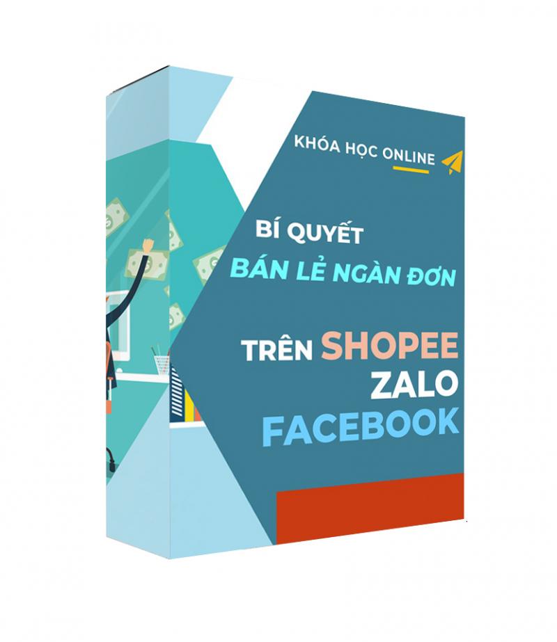Khóa học “Bí quyết bán lẻ ngàn đơn trên Shopee, Zalo và Facebook” của giảng viên Trần Hoa
