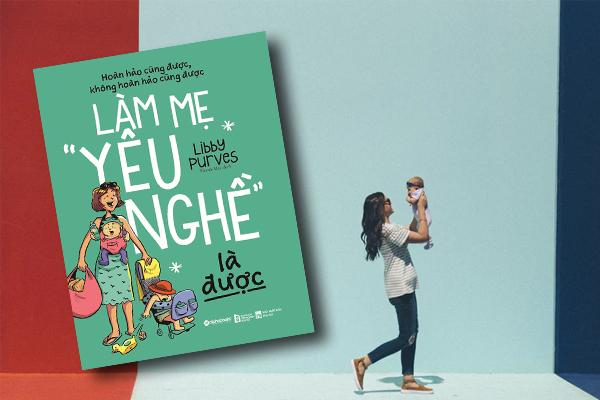 Làm mẹ “yêu nghề” là được
