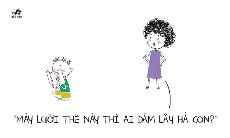 Lười như mày, có ma mới thèm lấy!
