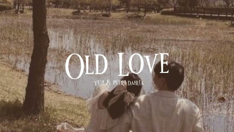 Old Love - Yuji, Putri Dahlia
