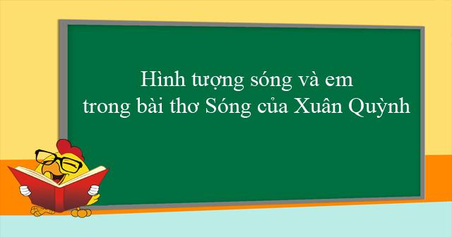 Phân tích hình tượng sóng và em trong bài thơ 